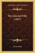Cover: The Selected Fifty (1867) - Kessinger Publishing