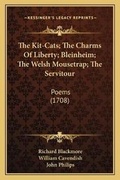 Cover: The Kit-Cats; The Charms Of Liberty; Bleinheim; The Welsh Mousetrap; The Servitour - Kessinger Publishing