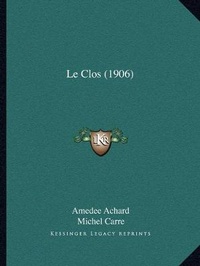 Enlarge image Cover: Le Clos (1906) - Kessinger Publishing