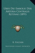 Cover: Uber Die Embolie Der Arteria Centralis Retinae (1891) - Kessinger Publishing