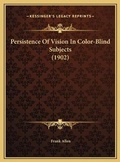 Cover: Persistence Of Vision In Color-Blind Subjects (1902) - Kessinger Publishing