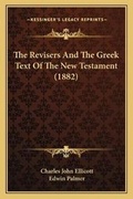 Cover: The Revisers And The Greek Text Of The New Testament (1882) - Kessinger Publishing