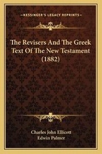Enlarge image Cover: The Revisers And The Greek Text Of The New Testament (1882) - Kessinger Publishing