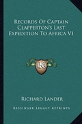 Cover: Records Of Captain Clapperton's Last Expedition To Africa V1 - Kessinger Publishing