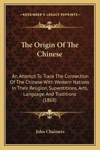 Enlarge image Cover: The Origin Of The Chinese - Kessinger Publishing
