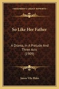 Cover: So Like Her Father - Kessinger Publishing
