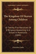 Cover: The Kingdom Of Heaven Among Children - Kessinger Publishing