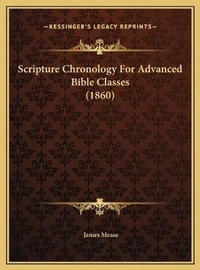 Enlarge image Cover: Scripture Chronology For Advanced Bible Classes (1860) - Kessinger Publishing