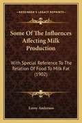 Cover: Some Of The Influences Affecting Milk Production - Kessinger Publishing