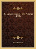 Cover: The Genus Isoetes In North America (1882) - Kessinger Publishing