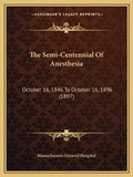 Cover: The Semi-Centennial Of Anesthesia - Kessinger Publishing