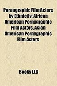 Abbildung von: Pornographic Film Actors by Ethnicity - Books LLC, Wiki Series