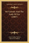 Cover: Sir Gawain And The Lady Of Lys (1907) - Kessinger Publishing