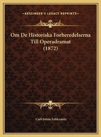 Abbildung von: Om De Historiska Forberedelserna Till Operadramat (1872) - Kessinger Publishing