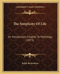 Enlarge image Cover: The Simplicity Of Life - Kessinger Publishing