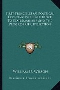 Cover: First Principles Of Political Economy, With Reference To Statesmanship And The Progress Of Civilization - Kessinger Publishing