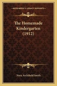 Enlarge image Cover: The Homemade Kindergarten (1912) - Kessinger Publishing