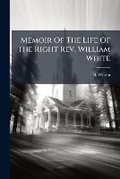 Cover: Memoir Of The Life Of The Right Rev. William White - Nabu Press