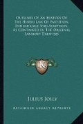 Cover: Outlines Of An History Of The Hindu Law Of Partition, Inheritance And Adoption, As Contained In The Original Sanskrit Treatises - Kessinger Publishing