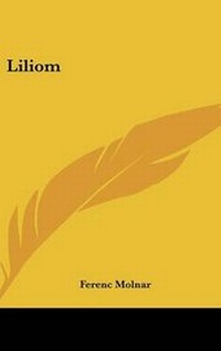 Enlarge image Cover: Liliom - Kessinger Publishing