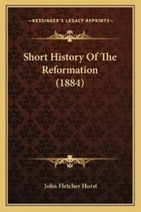 Enlarge image Cover: Short History Of The Reformation (1884) - Kessinger Publishing