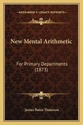 Cover: New Mental Arithmetic - Kessinger Publishing