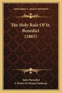 Enlarge image Cover: The Holy Rule Of St. Benedict (1865) - Kessinger Publishing