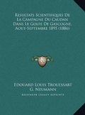 Cover: Resultats Scientifiques De La Campagne Du Caudan Dans Le Golfe De Gascogne, Aout-Septembre 1895 (1886) - Kessinger Publishing