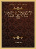Cover: Correspondenz Des Pfalzgrafen Friedrich V Und Seiner Gemahlin Elisabeth Mit Heinrich Mathias Von Thurn (1864) - Kessinger Publishing