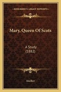 Cover: Mary, Queen Of Scots - Kessinger Publishing