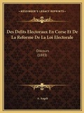 Cover: Des Delits Electoraux En Corse Et De La Reforme De La Loi Electorale - Kessinger Publishing