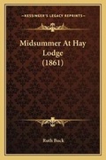 Cover: Midsummer At Hay Lodge (1861) - Kessinger Publishing