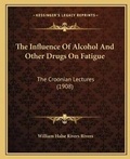 Cover: The Influence Of Alcohol And Other Drugs On Fatigue - Kessinger Publishing