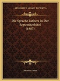 Cover: Die Sprache Luthers In Der Septemberbibel (1887) - Kessinger Publishing