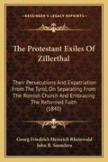 Cover: The Protestant Exiles Of Zillerthal - Kessinger Publishing
