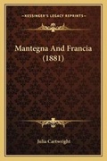 Cover: Mantegna And Francia (1881) - Kessinger Publishing