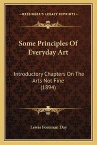 Enlarge image Cover: Some Principles Of Everyday Art - Kessinger Publishing