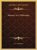 Cover: Masonry As A Philosophy - Kessinger Publishing