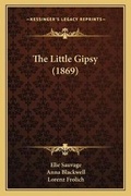 Cover: The Little Gipsy (1869) - Kessinger Publishing