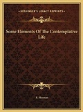 Cover: Some Elements Of The Contemplative Life - Kessinger Publishing