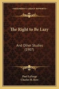 Enlarge image Cover: The Right to Be Lazy - Kessinger Publishing