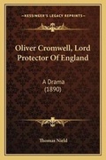 Cover: Oliver Cromwell, Lord Protector Of England - Kessinger Publishing
