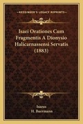 Cover: Isaei Orationes Cum Fragmentis A Dionysio Halicarnassensi Servatis (1883) - Kessinger Publishing