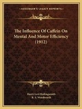 Cover: The Influence Of Caffein On Mental And Motor Efficiency (1912) - Kessinger Publishing