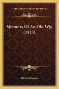 Cover: Memoirs Of An Old Wig (1815) - Kessinger Publishing
