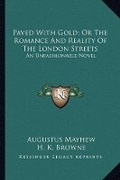 Cover: Paved With Gold; Or The Romance And Reality Of The London Streets - Kessinger Publishing