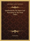 Cover: Quickened By The Spirit And Preaching To The Dead (1885) - Kessinger Publishing