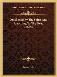 Enlarge image Cover: Quickened By The Spirit And Preaching To The Dead (1885) - Kessinger Publishing