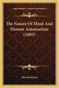Cover: The Nature Of Mind And Human Automatism (1885) - Kessinger Publishing