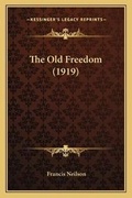 Cover: The Old Freedom (1919) - Kessinger Publishing